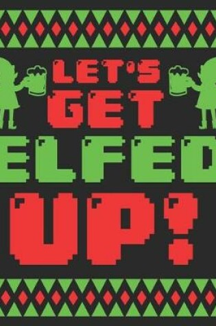 Cover of Let's Get Elfed Up!