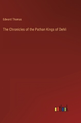 Cover of The Chronicles of the Pathan Kings of Dehli