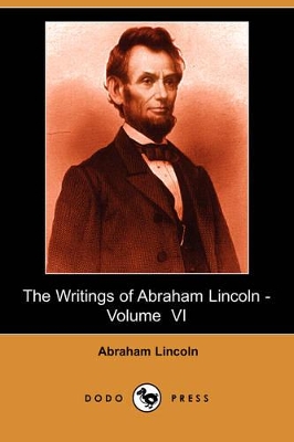 Book cover for The Writings of Abraham Lincoln, Volume 6