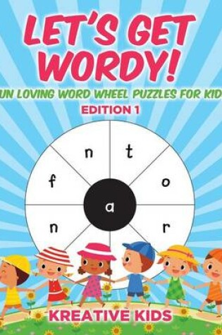 Cover of Let's Get Wordy! Fun Loving Word Wheel Puzzles for Kids Edition 1