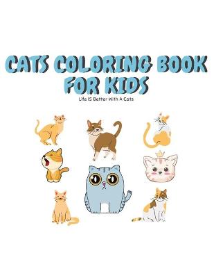 Book cover for Cats Coloring Book For Kids Life Is Better With Cats