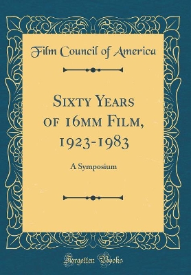 Book cover for Sixty Years of 16mm Film, 1923-1983: A Symposium (Classic Reprint)