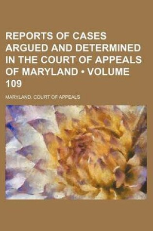 Cover of Reports of Cases Argued and Determined in the Court of Appeals of Maryland (Volume 109)