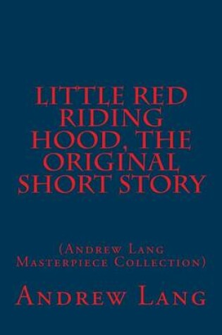 Cover of Little Red Riding Hood, the Original Short Story