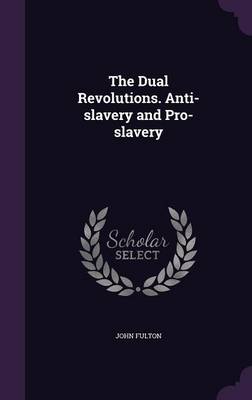 Book cover for The Dual Revolutions. Anti-Slavery and Pro-Slavery