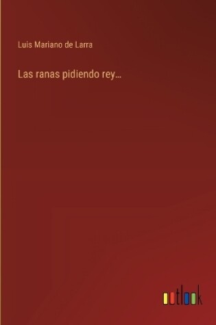 Cover of Las ranas pidiendo rey...