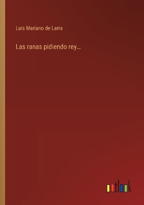 Book cover for Las ranas pidiendo rey...