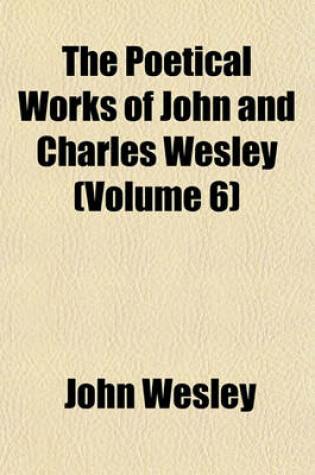 Cover of The Poetical Works of John and Charles Wesley (Volume 6)