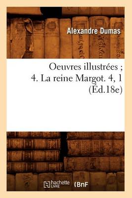 Cover of Oeuvres Illustrees 4. La Reine Margot. 4, 1 (Ed.18e)
