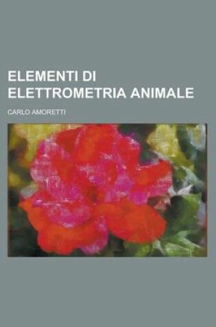 Cover of Elementi Di Elettrometria Animale