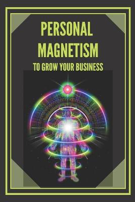 Book cover for Personal Magnetism to Grow Your Business!