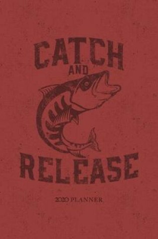 Cover of Catch and Release 2020 Planner