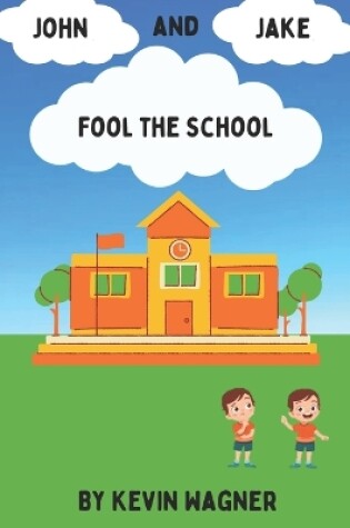 Cover of John and Jake Fool the School