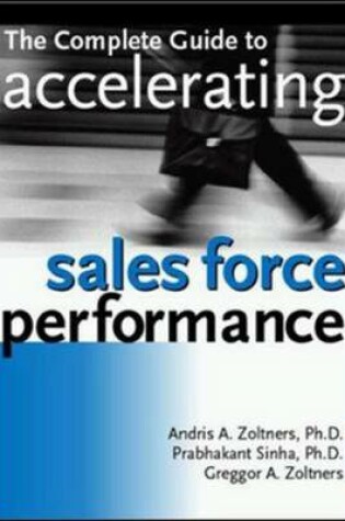 Cover of The Complete Guide to Accelerating Sales Force Performance