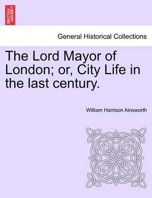 Book cover for The Lord Mayor of London; Or, City Life in the Last Century. Vol. III.