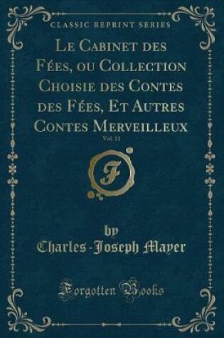 Cover of Le Cabinet Des Fées, Ou Collection Choisie Des Contes Des Fées, Et Autres Contes Merveilleux, Vol. 13 (Classic Reprint)