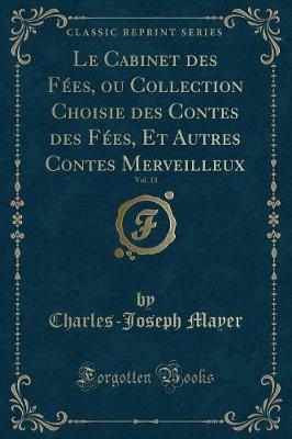 Book cover for Le Cabinet Des Fées, Ou Collection Choisie Des Contes Des Fées, Et Autres Contes Merveilleux, Vol. 13 (Classic Reprint)