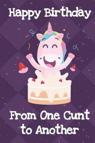 Cover of Happy Birthday From One Cunt To Another