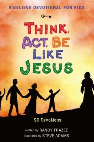 Cover of A Believe Devotional for Kids: Think, Act, Be Like Jesus