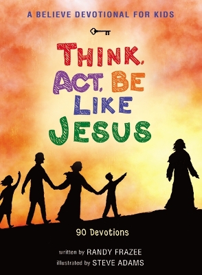 Book cover for A Believe Devotional for Kids: Think, Act, Be Like Jesus