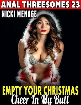 Book cover for Empty Your Christmas Cheer In My Butt : Anal Threesomes 23