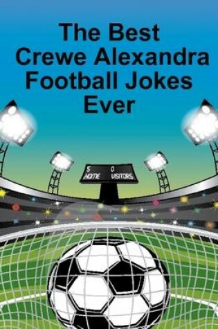 Cover of The Best Crewe Alexandra Football Jokes Ever