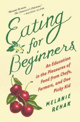 Book cover for Eating for Beginners: an Education in the Pleasures of Food from Chefs, Farmers, and One Picky Kid