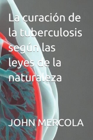 Cover of La curación de la tuberculosis según las leyes de la naturaleza