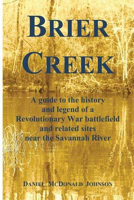 Book cover for Brier Creek: A Guide to the History and Legend of a Revolutionary War Battlefield and Related Sites Near the Savannah River