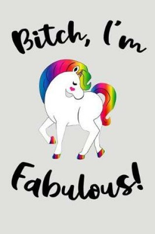 Cover of Bitch, I'm Fabulous!