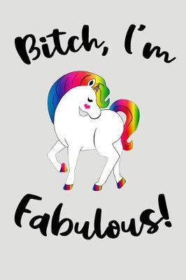 Book cover for Bitch, I'm Fabulous!