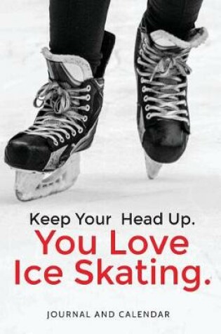 Cover of Keep Your Head Up. You Love Ice Skating.