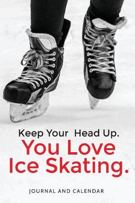 Book cover for Keep Your Head Up. You Love Ice Skating.