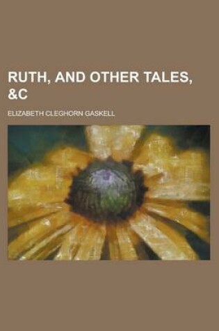 Cover of Ruth, and Other Tales, &C