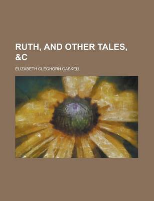 Book cover for Ruth, and Other Tales, &C