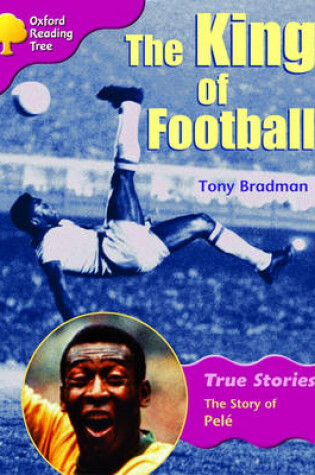 Cover of Oxford Reading Tree: Level 10: True Stories: The King of Football: The Story of Pele