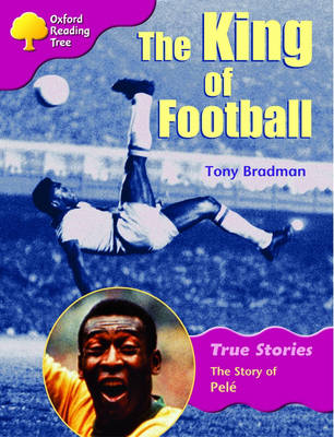 Book cover for Oxford Reading Tree: Level 10: True Stories: The King of Football: The Story of Pele