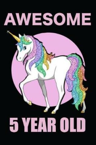 Cover of Awesome 5 Year Old Rainbow Unicorn