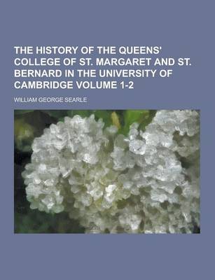 Book cover for The History of the Queens' College of St. Margaret and St. Bernard in the University of Cambridge Volume 1-2