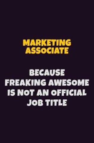 Cover of Marketing Associate, Because Freaking Awesome Is Not An Official Job Title