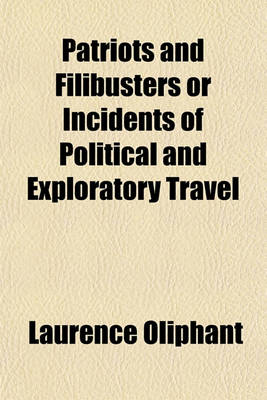 Book cover for Patriots and Filibusters or Incidents of Political and Exploratory Travel