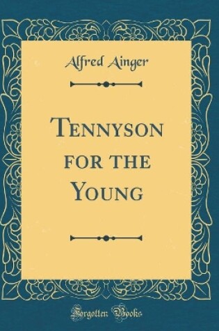 Cover of Tennyson for the Young (Classic Reprint)