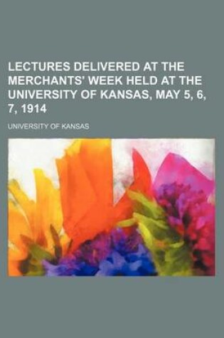 Cover of Lectures Delivered at the Merchants' Week Held at the University of Kansas, May 5, 6, 7, 1914