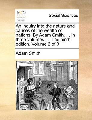 Book cover for An Inquiry Into the Nature and Causes of the Wealth of Nations. by Adam Smith, ... in Three Volumes. ... the Ninth Edition. Volume 2 of 3