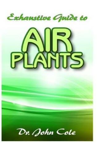 Cover of Exhaustive Guide To Air Plants