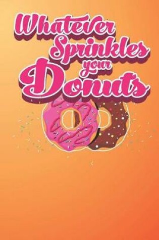 Cover of Whatever Sprinkles Your Donuts