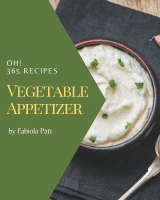 Book cover for Oh! 365 Vegetable Appetizer Recipes