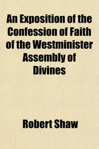 Cover of An Exposition of the Confession of Faith of the Westminister Assembly of Divines