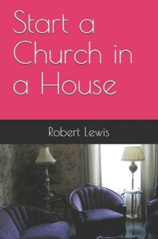 Cover of Start a Church in a House