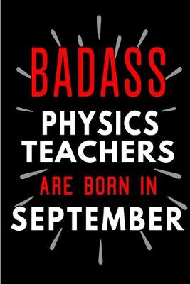 Book cover for Badass Physics Teachers Are Born In September